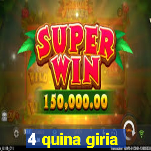 4 quina giria